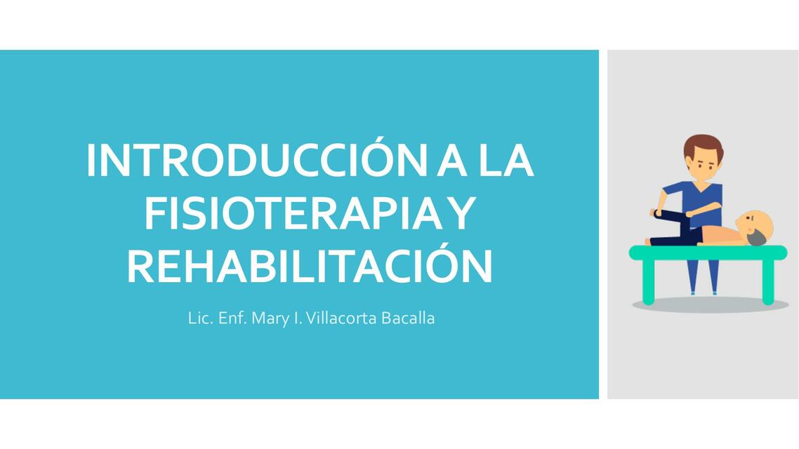 INTRODUCCIÓN A LA FISIOTERAPIA Y REHABILITACIÓN Mary Villacorta