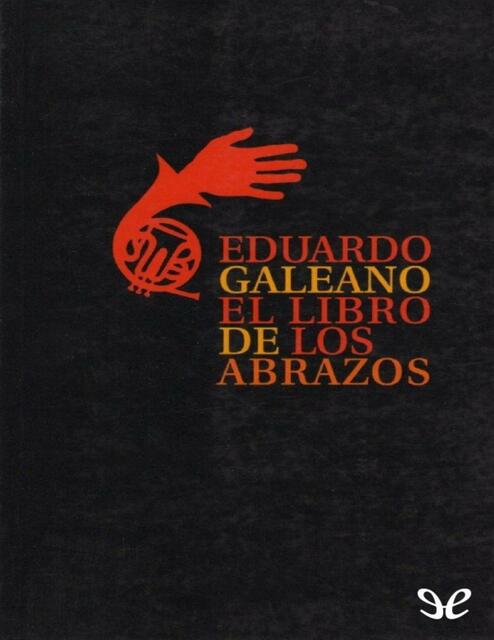 El Libro De Los Abrazos Eduardo Galeano Alianza Literaria UDocz