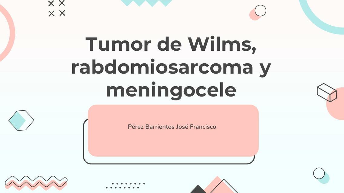 Tumor de Wilms Rabdomiosarcoma y Meningocele Francisco Pérez uDocz