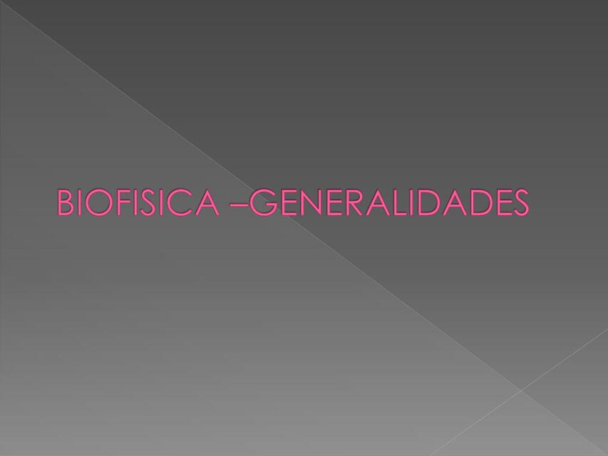 1a BIOFISICA GENERALIDADES unidad I