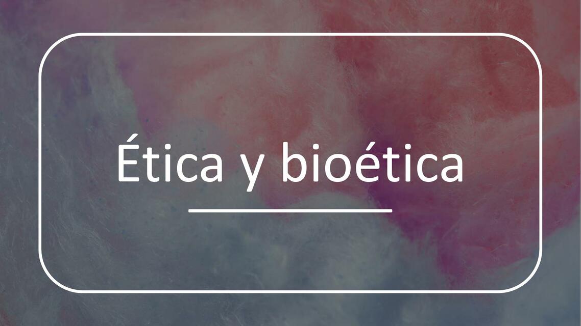 Ética y bioética PRESENTACION