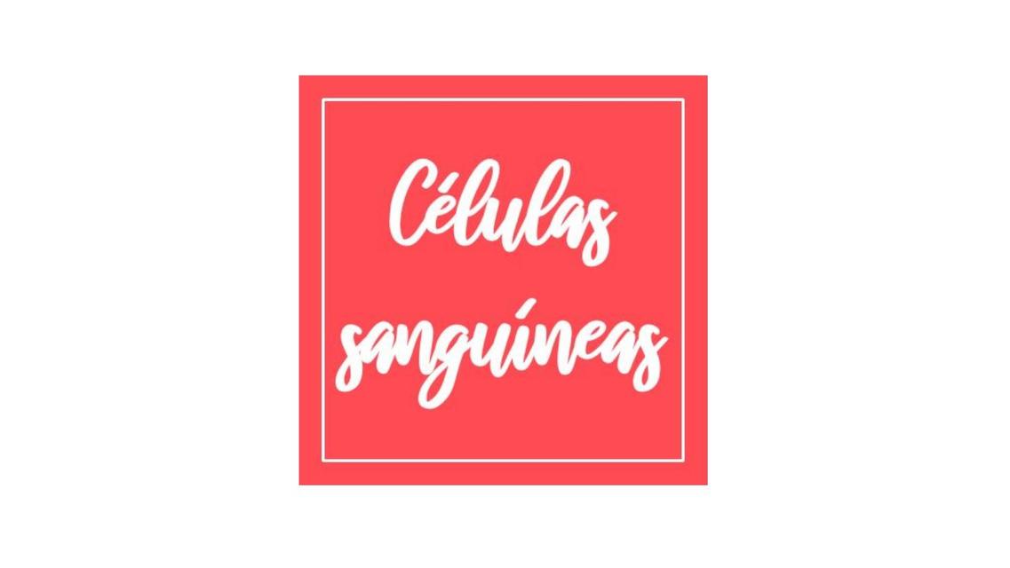 CÉLULAS SANGUÍNEAS