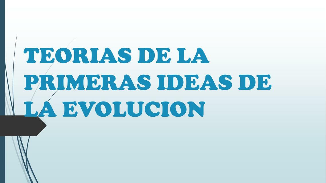 TEORIAS DE LA PRIMERAS IDEAS DE LA EVOLUCION