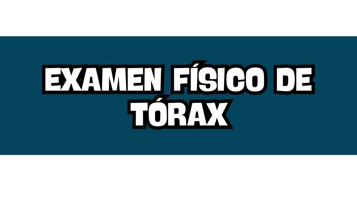 EXAMEN FÍSICO DE TÓRAX