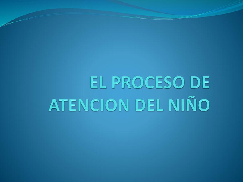 EL PROCESO DE ATENCION DEL NIÑO