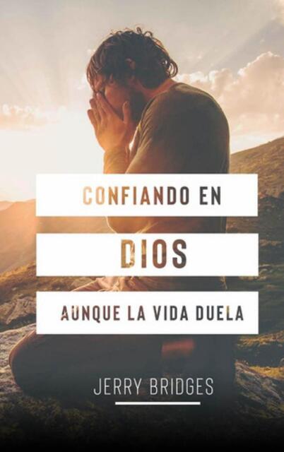 Confiando en Dios aunque La Vida Duela Jerry Bridg