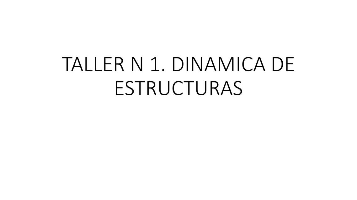 Taller 1 DINAMICA ESTRUCTURAS