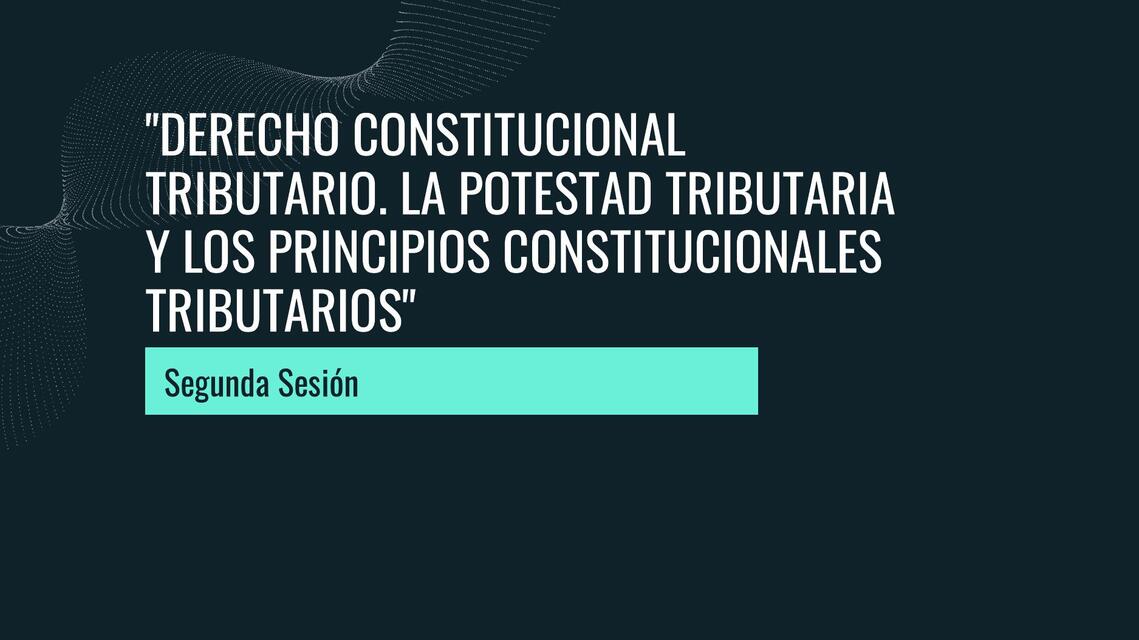 SESION 2 Principios constitucionales DERECHO TRIBU