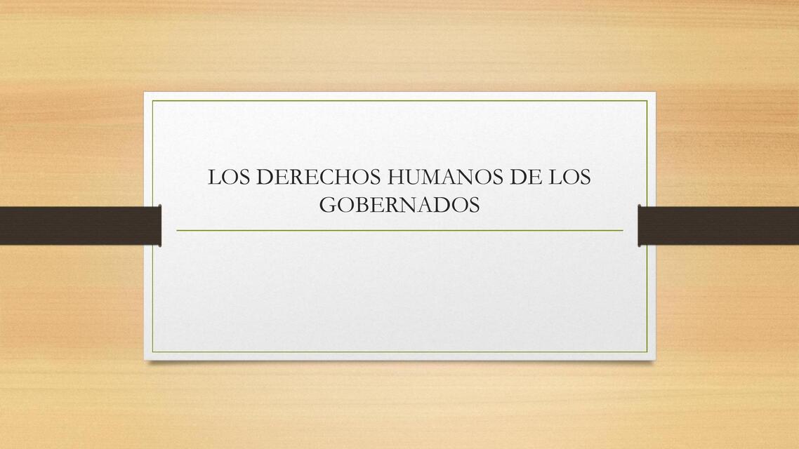 DERECHOS HUMANOS DE LOS GOBERNADOS