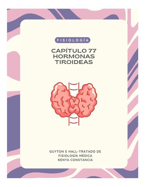 RESUMEN CAPÍTULO 77 GUYTON E HALL TRATADO DE FISIOLOGÍA MÉDICA HORMONAS TIROIDEA