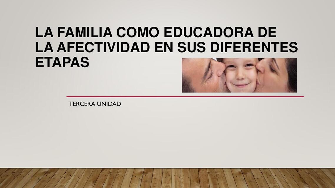 La familia como educadora de la afectividad en sus diferentes etapas