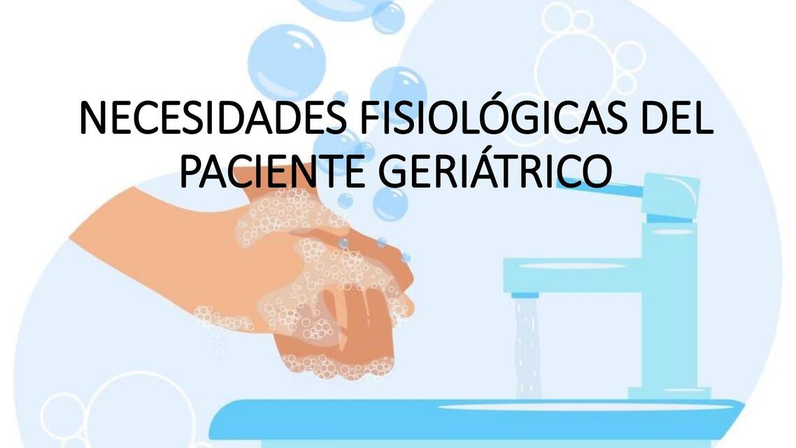 NECESIDADES FISIOLOGICAS DEL PACIENTE GERIARTRICO