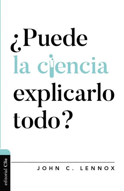 JOHN LENNOX PUEDE LA CIENCIA EXPLICARLO TODO