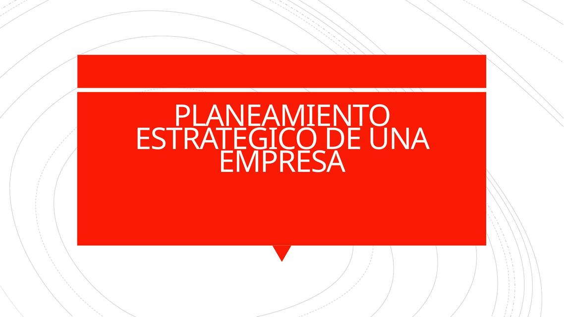 PLANEAMIENTO ESTRATEGICO DE UNA EMPRESA