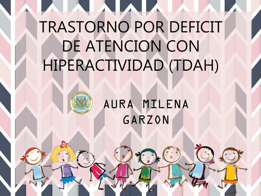 Trastorno por Deficit de Atencion con Hiperactividad (TDAH)