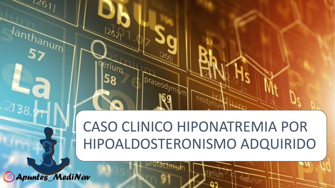 CASO CLINICO HIPONATREMIA POR HIPOALDOSTERONISMO ADQUIRIDO