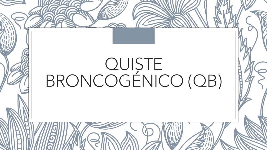 QUISTE BRONCOGÉNICO