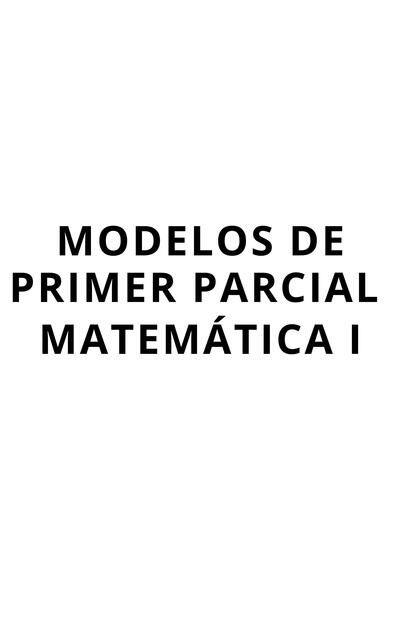 MATEMÁTICA I - MODELOS PRIMER PARCIAL