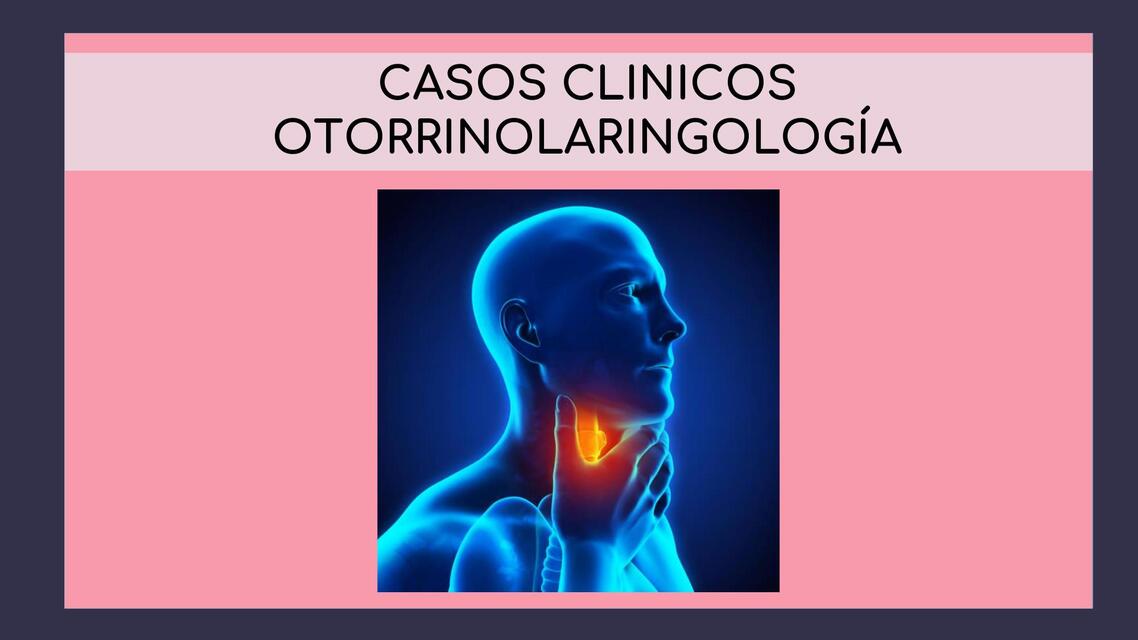 Casos clínicos de otorrinolaringología