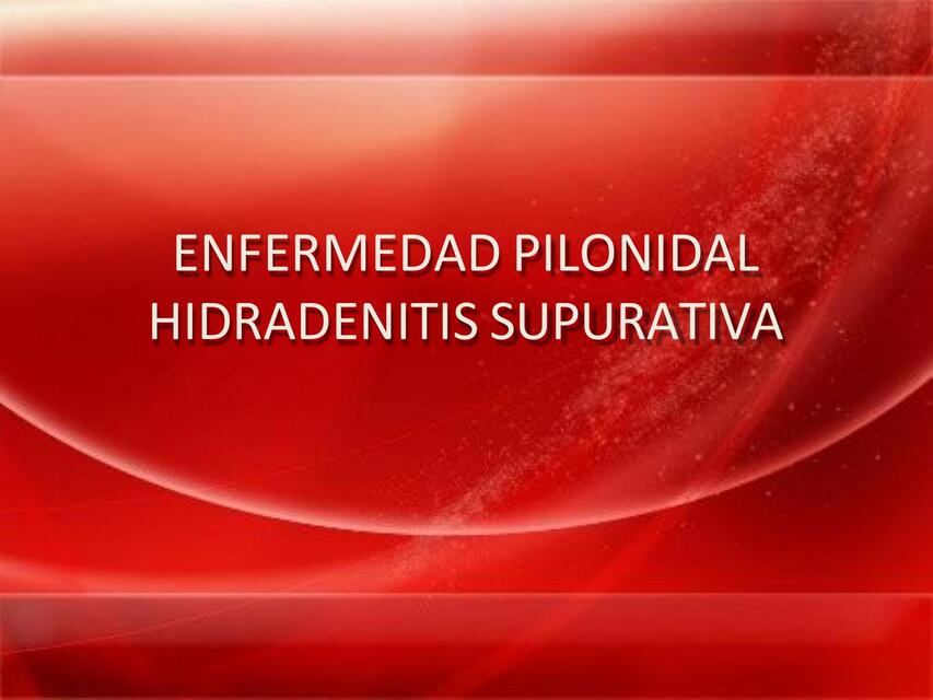 ENFERMEDAD PILONIDAL HIDRADENITIS SUPURATIVA