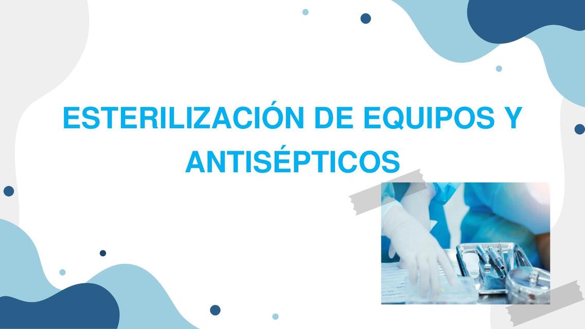 ESTERILIZACIÓN DE EQUIPOS Y ANTISÉPTICOS