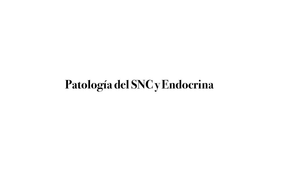 PATOLOGÍA DEL SNC Y ENDOCRINO RESUMEN