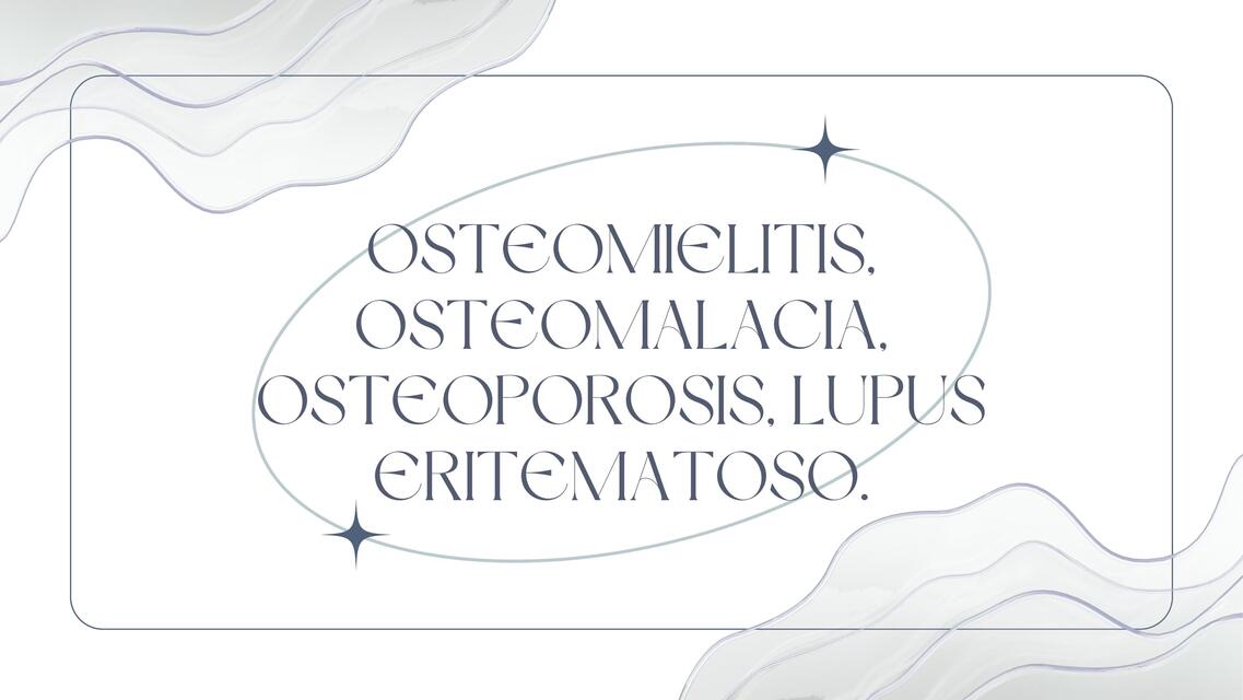 Osteomielitis, osteomalacia, osteoporosis y Lupus erotematoso