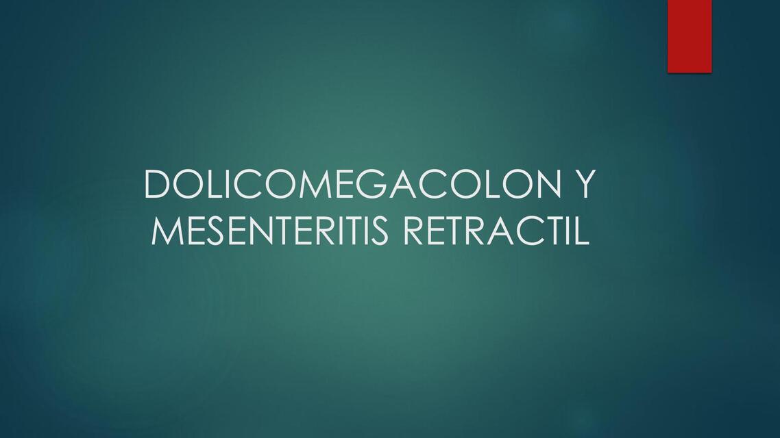 DOLICOMEGACOLON Y MESENTERITIS RETRACTIL