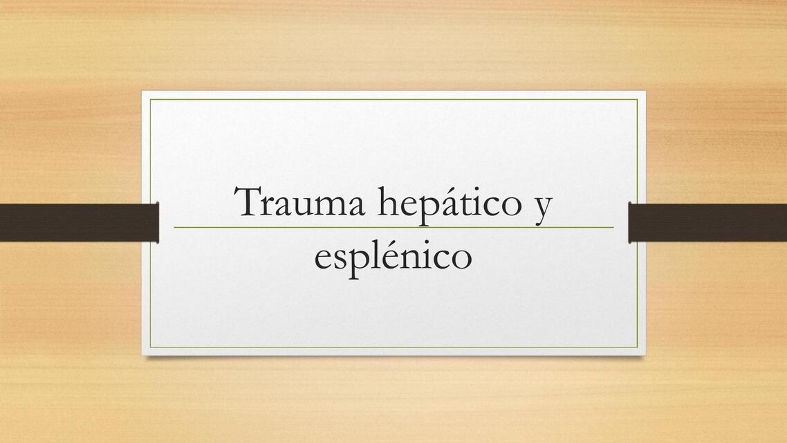 Trauma hepático y esplénico