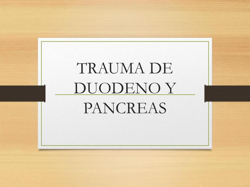 TRAUMA DE DUODENO Y PANCREAS