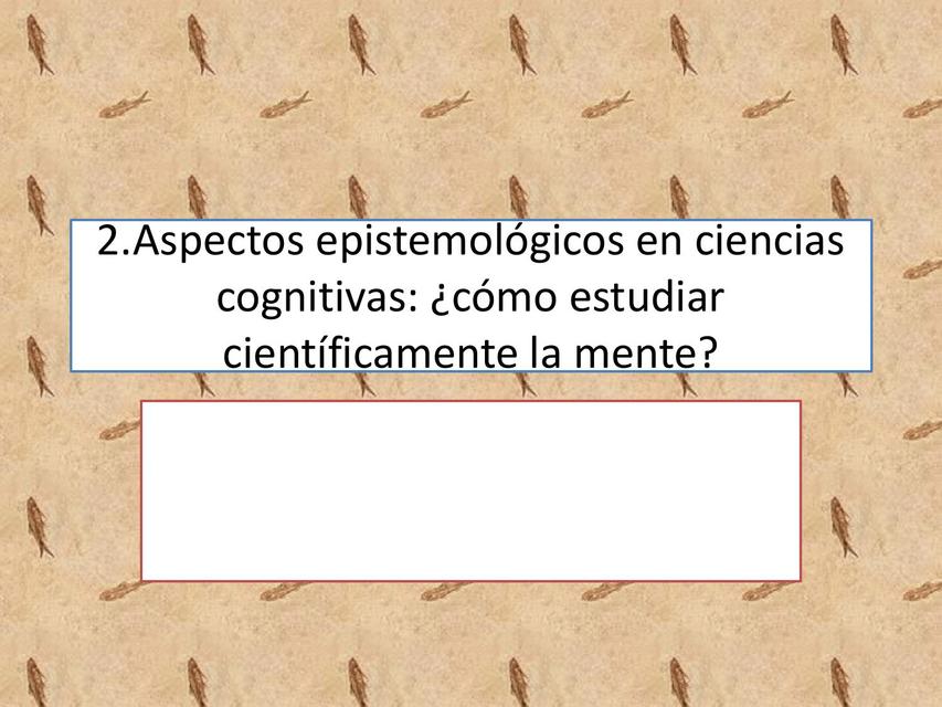 2 EPISTEMOLOGÍA Y METODOLOGÍA CIENCIAS COGNITIVAS