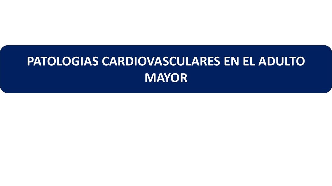 PATOLOGÍAS CARDIOVASCULARES EN EL ADULTO MAYOR