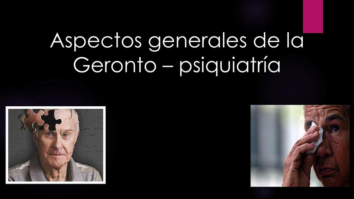 Aspectos generales Geronto psiquiatricas