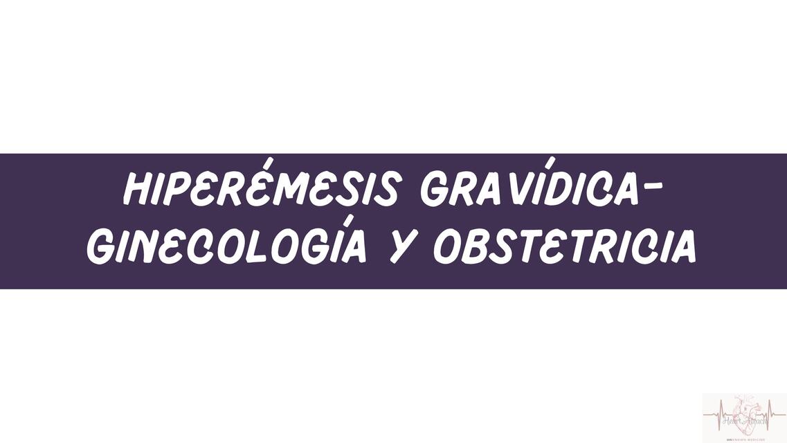 HIPERÉMESIS GRAVÍDICA - GINECOLOGÍA Y OBSTETRICIA