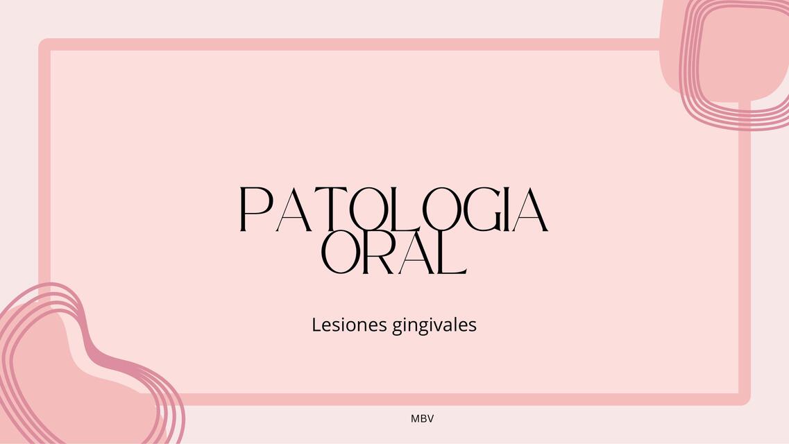 Patologia oral= lesiones gingivales