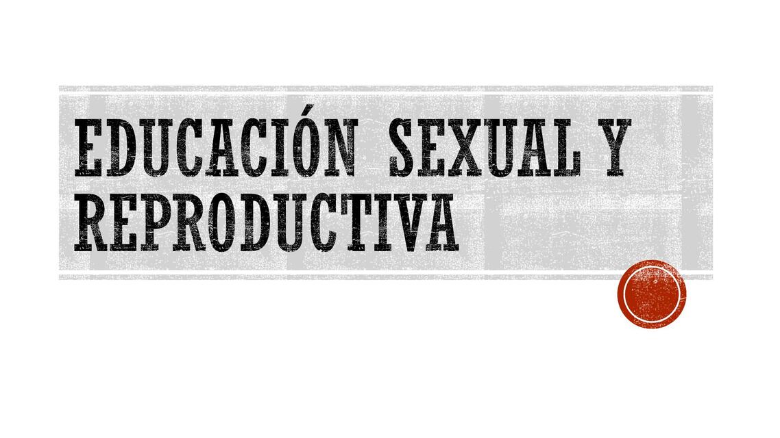 Educacion Sexual y REPRODUCTIVA