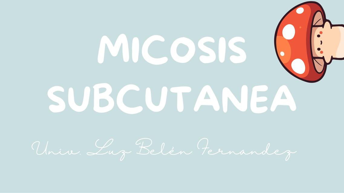 Microbiología Micosis Subcutanea y sistémica Belu