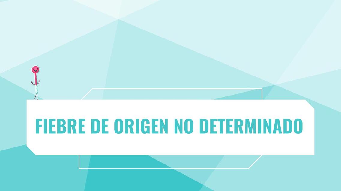 23 FIEBRE DE ORIGEN NO DETERMINADO