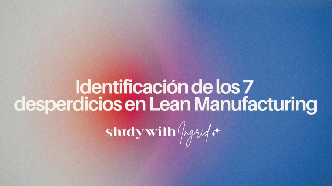 Identificación de los 7 desperdicios en Lean Manufacturing