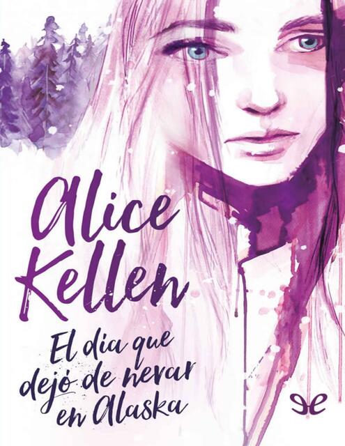 el dia que dejo de nevar en alaska alice kellen