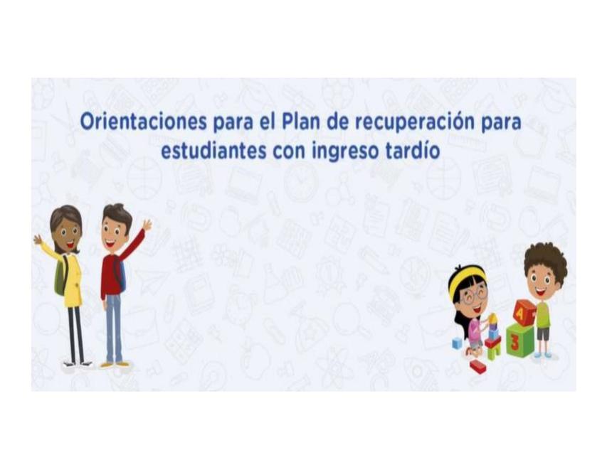 Orientaciones para plan de Recuperación para Estudiantes con Ingreso Tardio