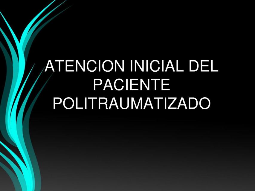 1ATENCION INICIAL DEL PACIENTE POLITRAUMATIZADO | Ahmed Casana | UDocz