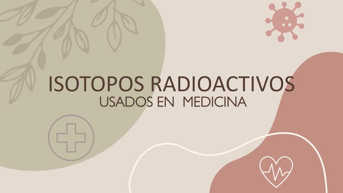 ISOTOPOS RADIOACTIVOS USADOS EN MEDICINA | Anderson | uDocz