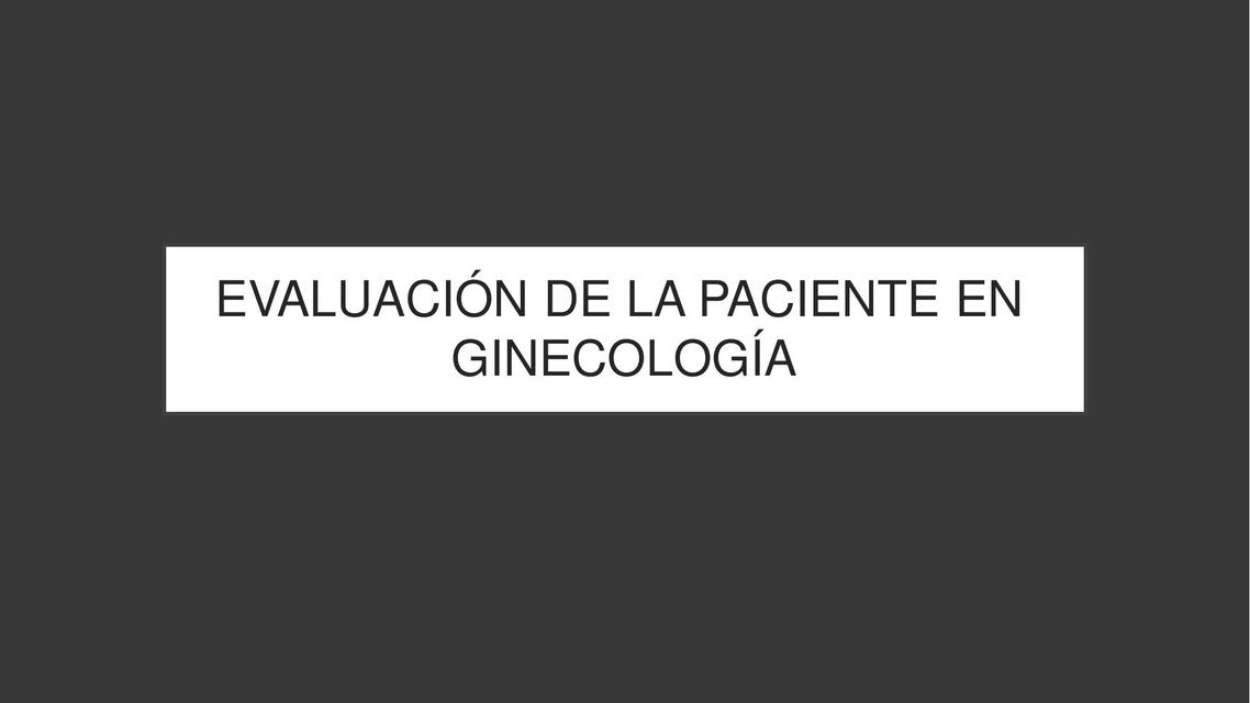 Evaluación de la paciente en ginecología