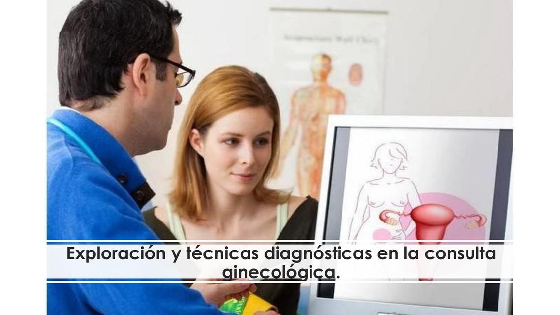 Exploración y Técnicas Diagnósticas en el Consulta Ginecológica 