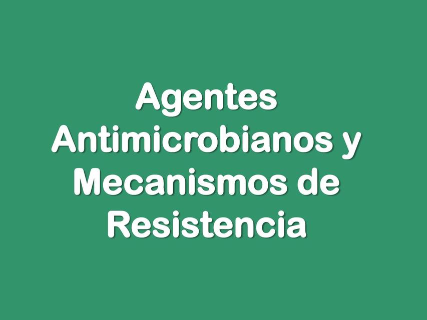 Agentes Antimicrobianos y Mecanismos de Resistencia