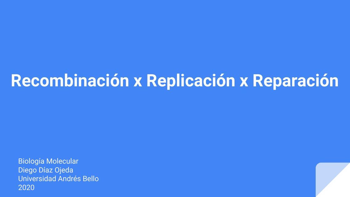 Recombinación x Replicación x Reparación