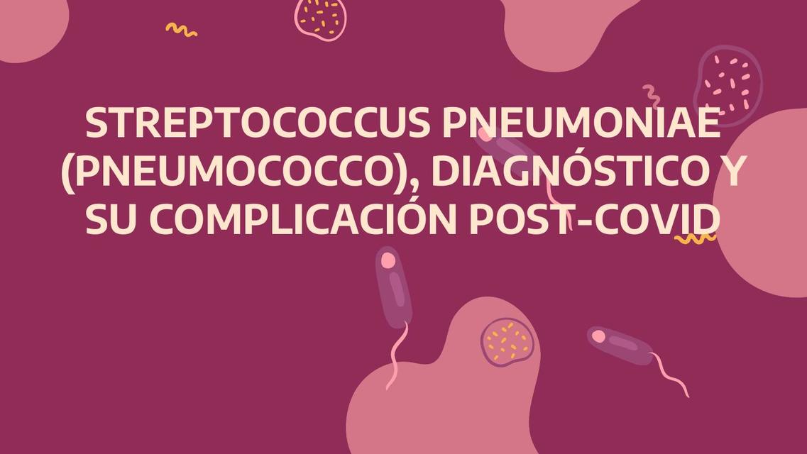 Streptococcus Pneumoniae, Diagnóstico y su Complicación Post-Covid 