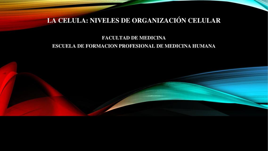 La Célula: Niveles de Organización Celular