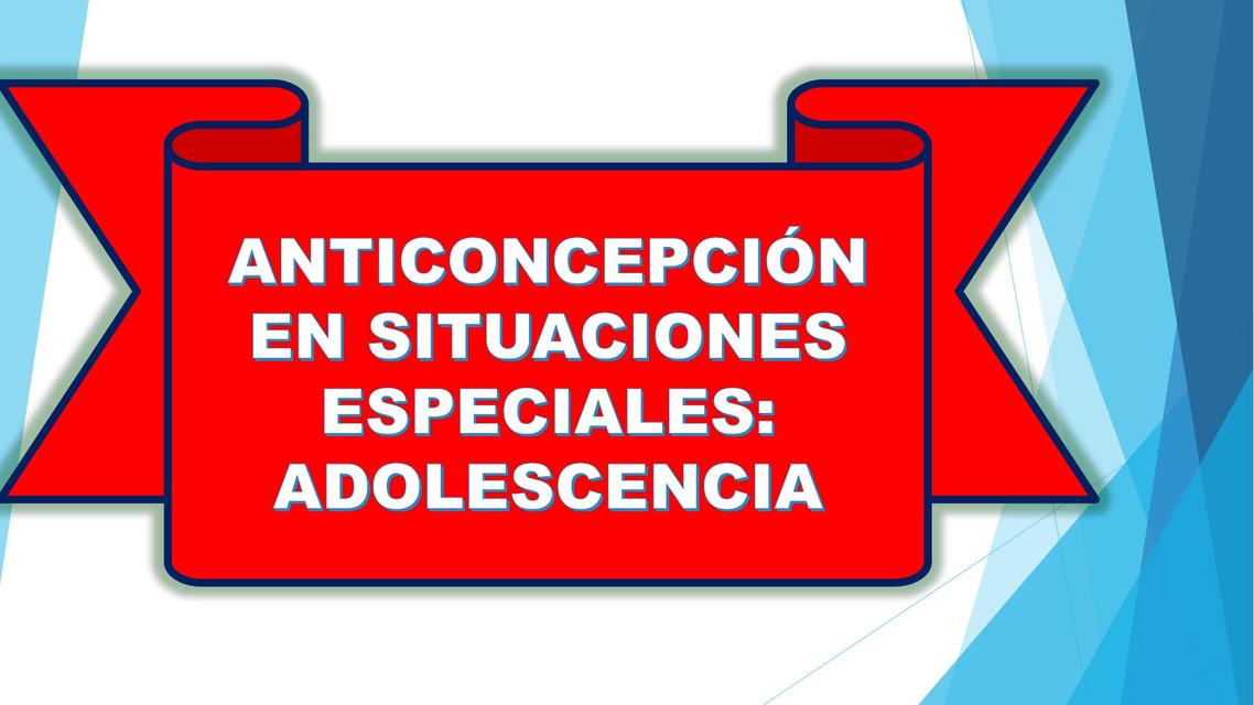 Anticoncepción en Situaciones Especiales: Adolescencia 